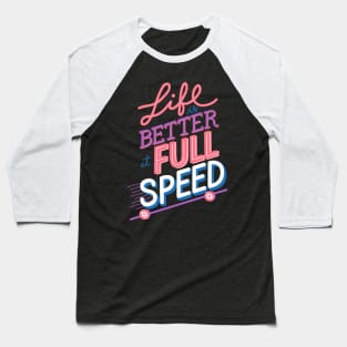 Life is better at full speed Baseball T-Shirt